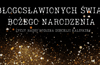 Święta Bożego Narodzenia razem z Radiem Rodzina Diecezji Kaliskiej