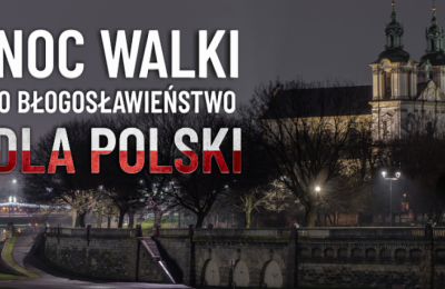 To już dzisiaj! Noc walki o błogosławieństwo dla Polski!