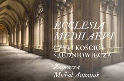 ECCLESIA MEDII AEVI czyli Kościół Średniowiecza - Michał Antoniak